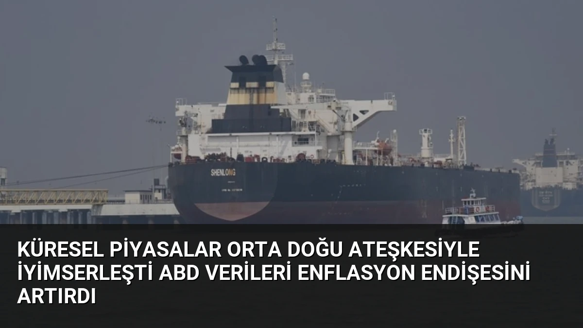 Küresel Piyasalar Orta Doğu Ateşkesiyle İyimserleşti ABD Verileri Enflasyon Endişesini Artırdı