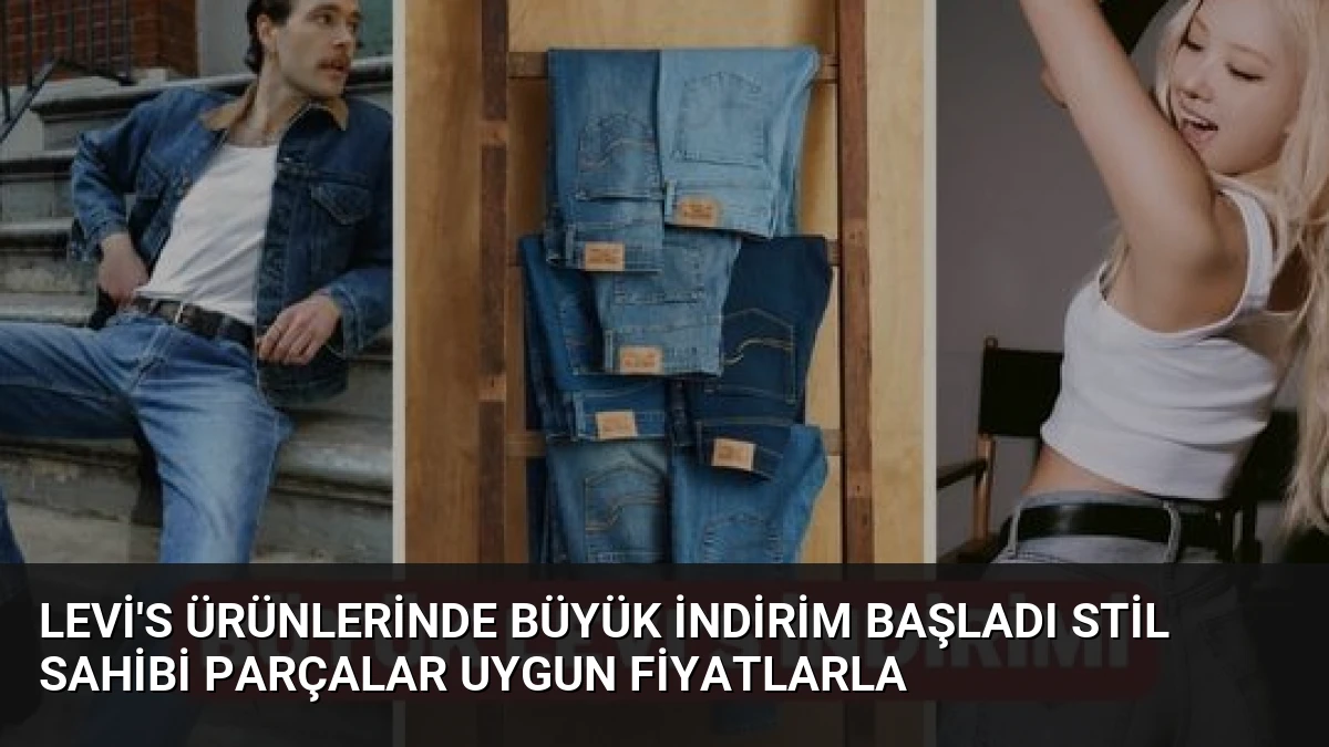 Levi’s Ürünlerinde Büyük İndirim Başladı Stil Sahibi Parçalar Uygun Fiyatlarla