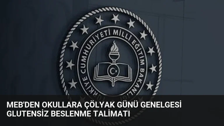 MEB’den Okullara Çölyak Günü Genelgesi Glutensiz Beslenme Talimatı