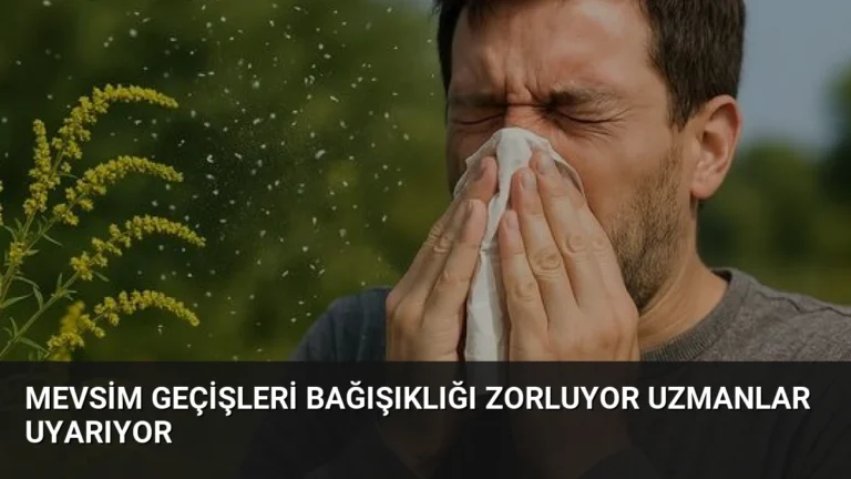 Mevsim Geçişleri Bağışıklığı Zorluyor Uzmanlar Uyarıyor