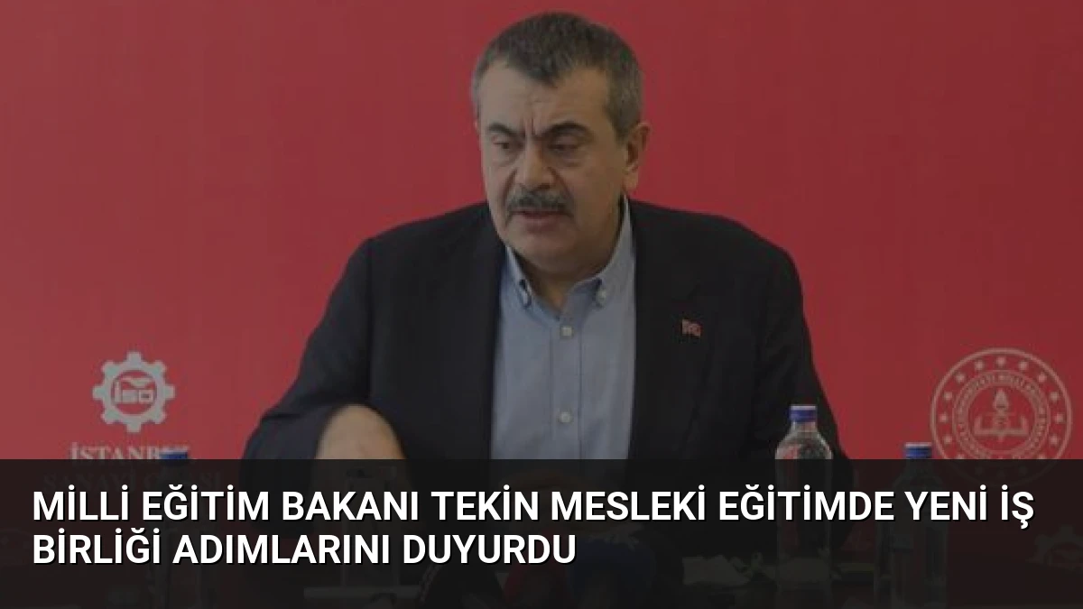Milli Eğitim Bakanı Tekin Mesleki Eğitimde Yeni İş Birliği Adımlarını Duyurdu