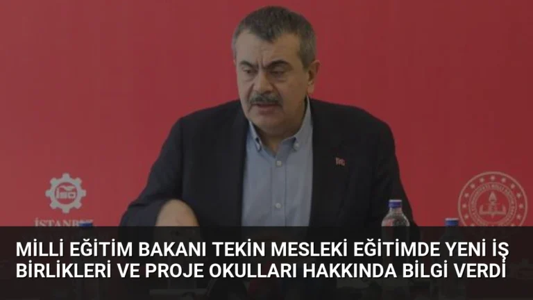 Milli Eğitim Bakanı Tekin Mesleki Eğitimde Yeni İş Birlikleri ve Proje Okulları Hakkında Bilgi Verdi