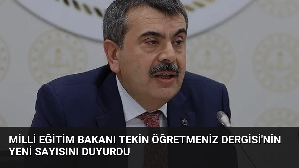 Milli Eğitim Bakanı Tekin ÖğretmenİZ Dergisi’nin Yeni Sayısını Duyurdu