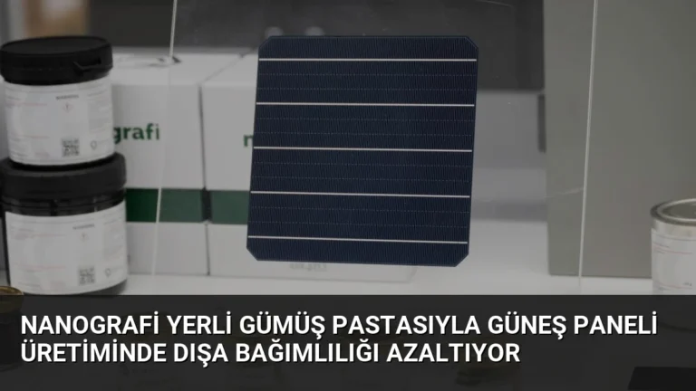Nanografi Yerli Gümüş Pastasıyla Güneş Paneli Üretiminde Dışa Bağımlılığı Azaltıyor