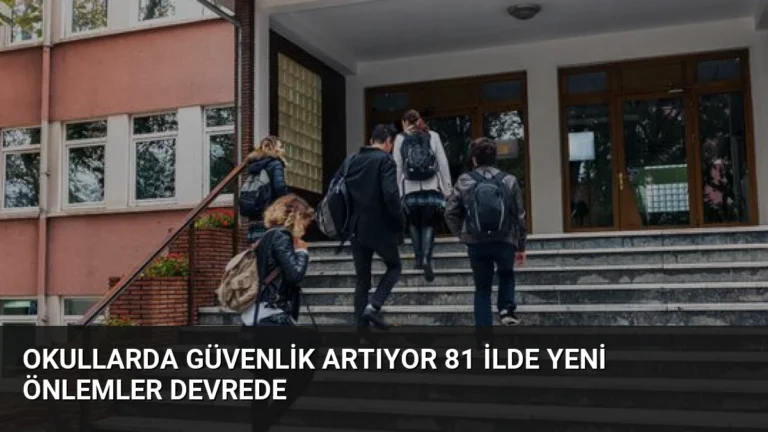 Okullarda Güvenlik Artıyor 81 İlde Yeni Önlemler Devrede