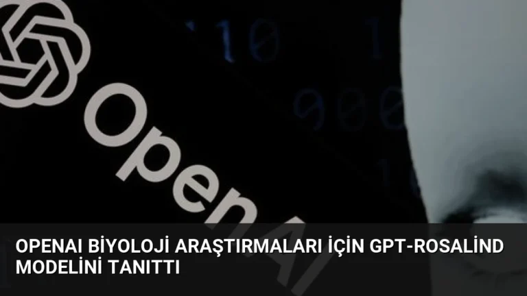 OpenAI Biyoloji Araştırmaları İçin GPT-Rosalind Modelini Tanıttı