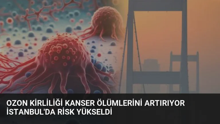 Ozon Kirliliği Kanser Ölümlerini Artırıyor İstanbul’da Risk Yükseldi