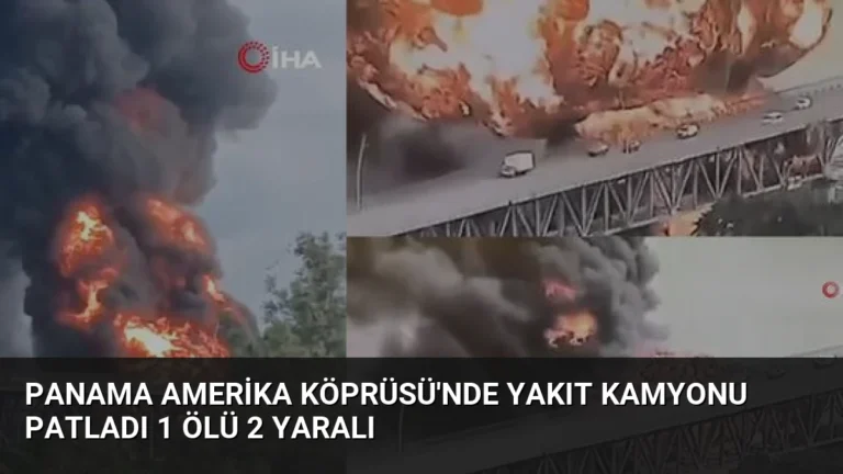 Panama Amerika Köprüsü’nde Yakıt Kamyonu Patladı 1 Ölü 2 Yaralı
