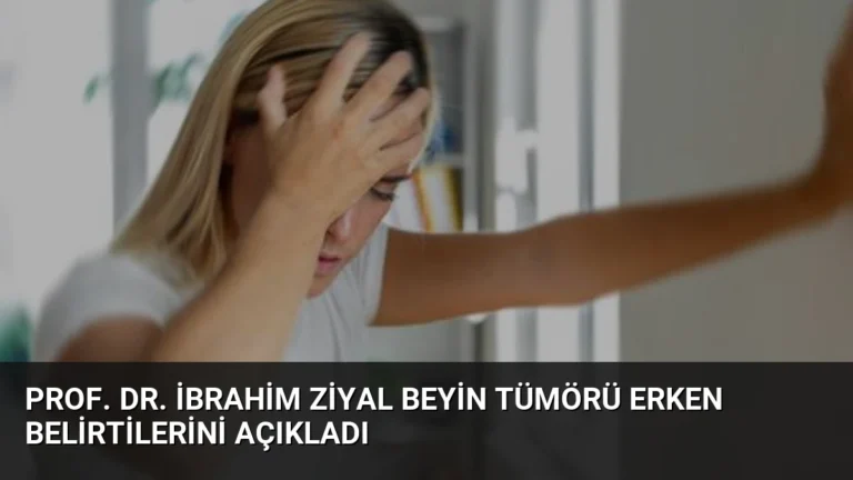 Prof. Dr. İbrahim Ziyal Beyin Tümörü Erken Belirtilerini Açıkladı