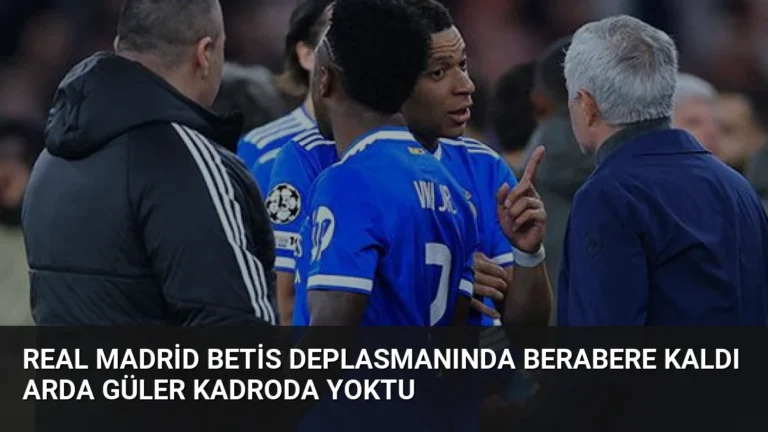 Real Madrid Betis Deplasmanında Berabere Kaldı Arda Güler Kadroda Yoktu