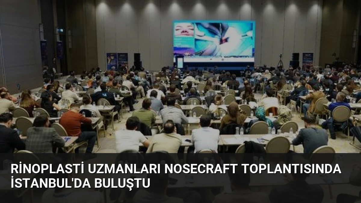 Rinoplasti Uzmanları NoseCraft Toplantısında İstanbul’da Buluştu