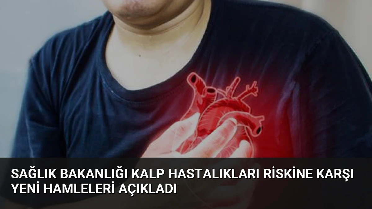 Sağlık Bakanlığı Kalp Hastalıkları Riskine Karşı Yeni Hamleleri Açıkladı
