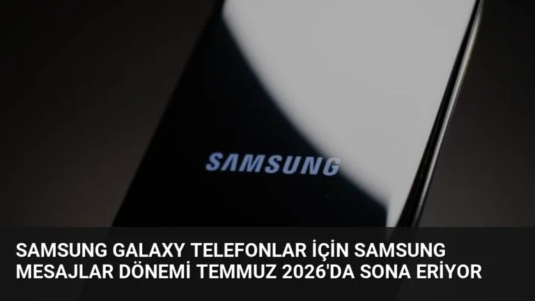 Samsung Galaxy Telefonlar İçin Samsung Mesajlar Dönemi Temmuz 2026’da Sona Eriyor