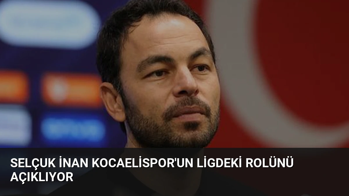 Selçuk İnan Kocaelispor’un Ligdeki Rolünü Açıklıyor