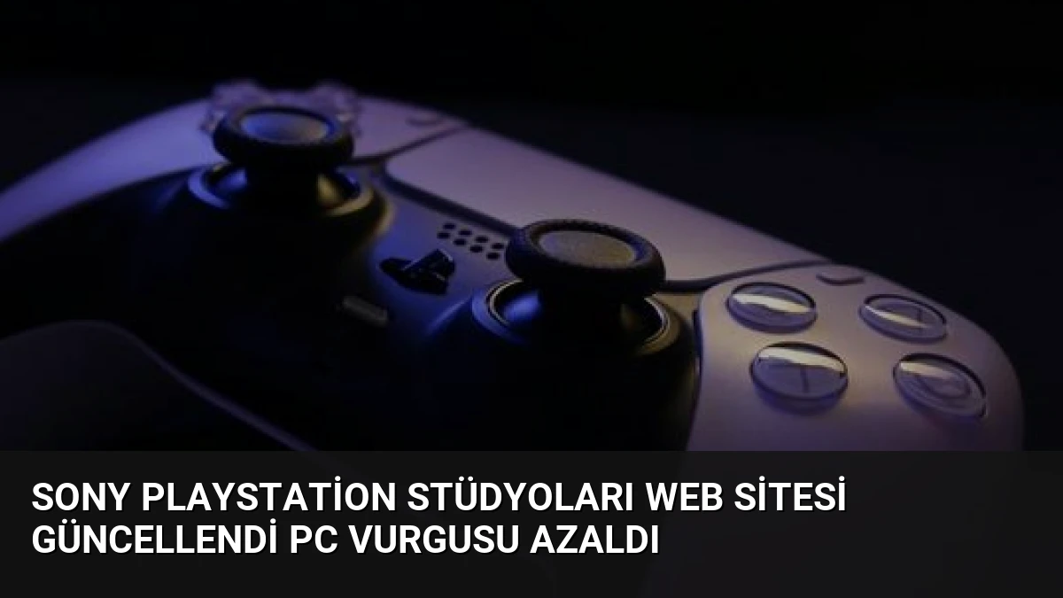 Sony PlayStation Stüdyoları Web Sitesi Güncellendi PC Vurgusu Azaldı