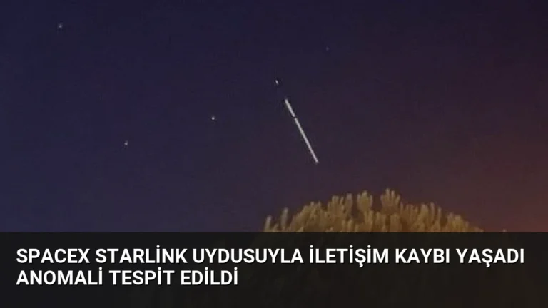 SpaceX Starlink Uydusuyla İletişim Kaybı Yaşadı Anomali Tespit Edildi