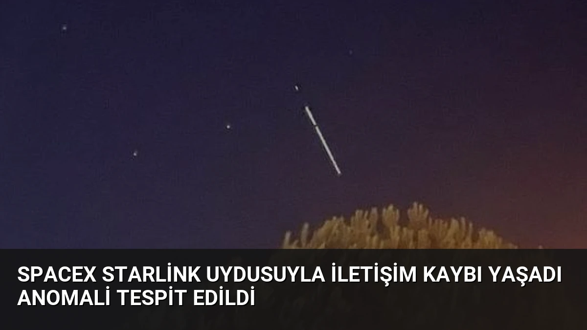 SpaceX Starlink Uydusuyla İletişim Kaybı Yaşadı Anomali Tespit Edildi