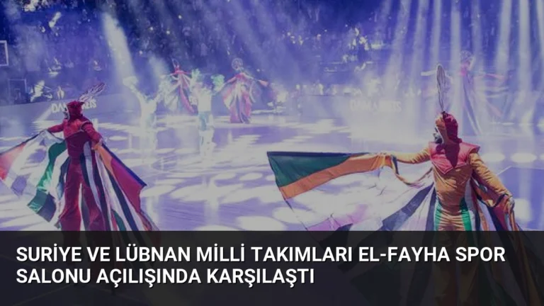 Suriye ve Lübnan Milli Takımları El-Fayha Spor Salonu Açılışında Karşılaştı
