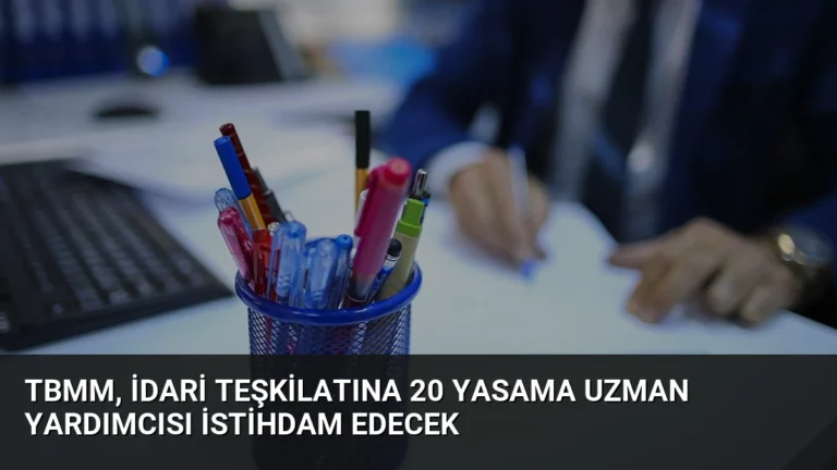 TBMM, İdari Teşkilatına 20 Yasama Uzman Yardımcısı İstihdam Edecek