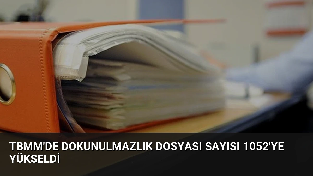 TBMM’de Dokunulmazlık Dosyası Sayısı 1052’ye Yükseldi