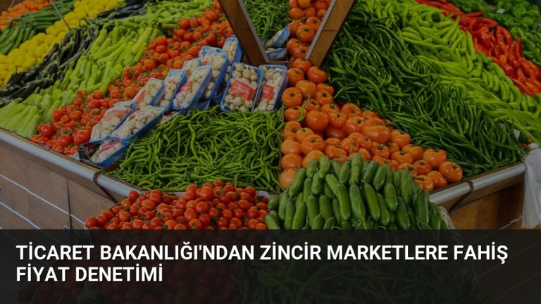 Ticaret Bakanlığı’ndan Zincir Marketlere Fahiş Fiyat Denetimi