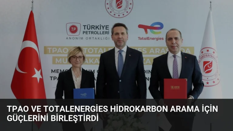 TPAO ve TotalEnergies Hidrokarbon Arama İçin Güçlerini Birleştirdi