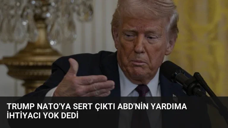 Trump NATO’ya Sert Çıktı ABD’nin Yardıma İhtiyacı Yok Dedi