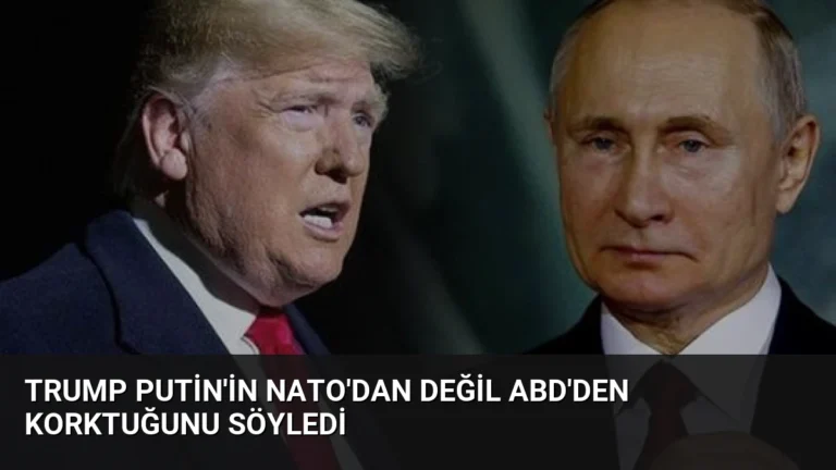 Trump Putin’in NATO’dan Değil ABD’den Korktuğunu Söyledi