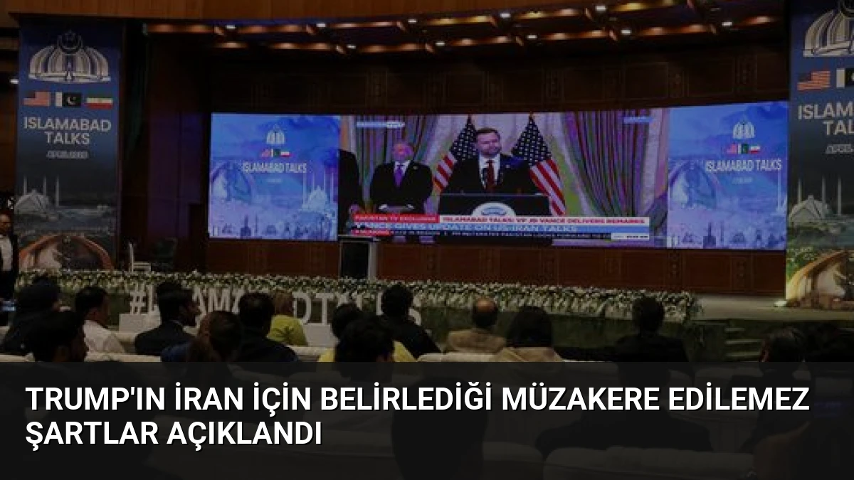 Trump’ın İran İçin Belirlediği Müzakere Edilemez Şartlar Açıklandı