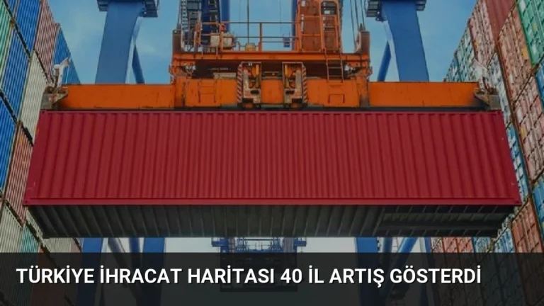 Türkiye İhracat Haritası 40 İl Artış Gösterdi