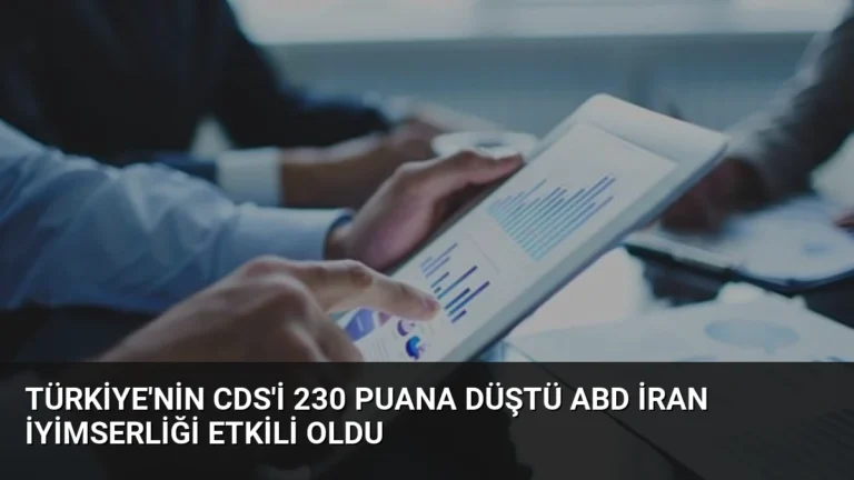 Türkiye’nin CDS’i 230 Puana Düştü ABD İran İyimserliği Etkili Oldu