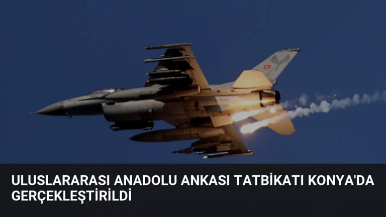 Uluslararası Anadolu Ankası Tatbikatı Konya’da Gerçekleştirildi