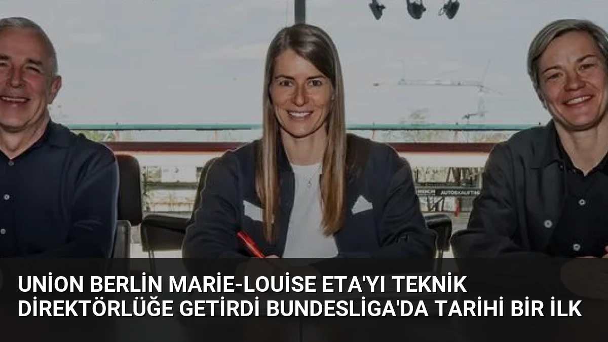 Union Berlin Marie-Louise Eta’yı Teknik Direktörlüğe Getirdi Bundesliga’da Tarihi Bir İlk