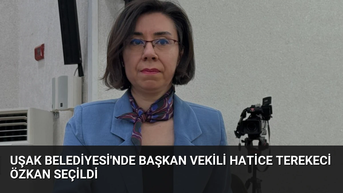 Uşak Belediyesi’nde Başkan Vekili Hatice Terekeci Özkan Seçildi