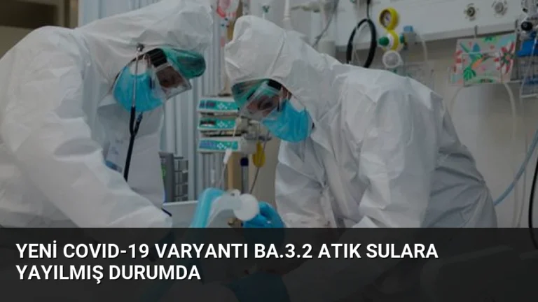 Yeni COVID-19 Varyantı BA.3.2 Atık Sulara Yayılmış Durumda