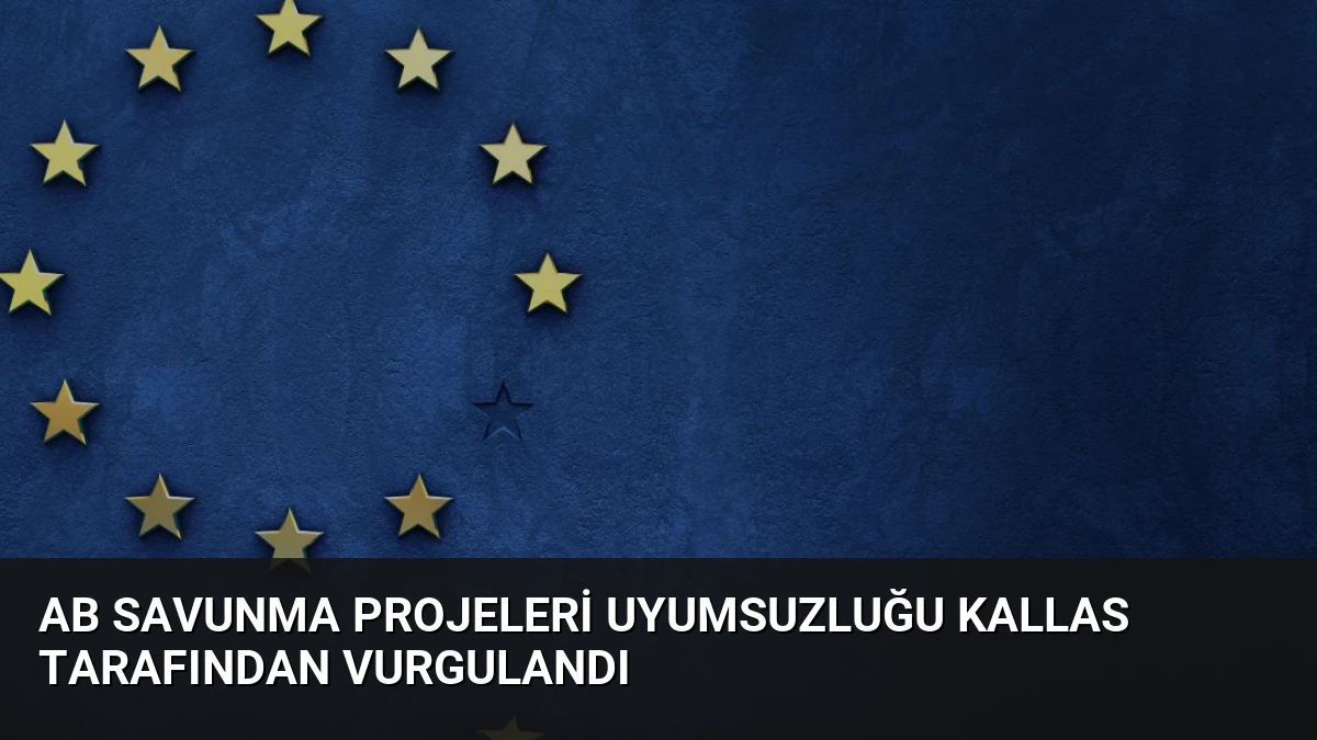 AB Savunma Projeleri Uyumsuzluğu Kallas Tarafından Vurgulandı
