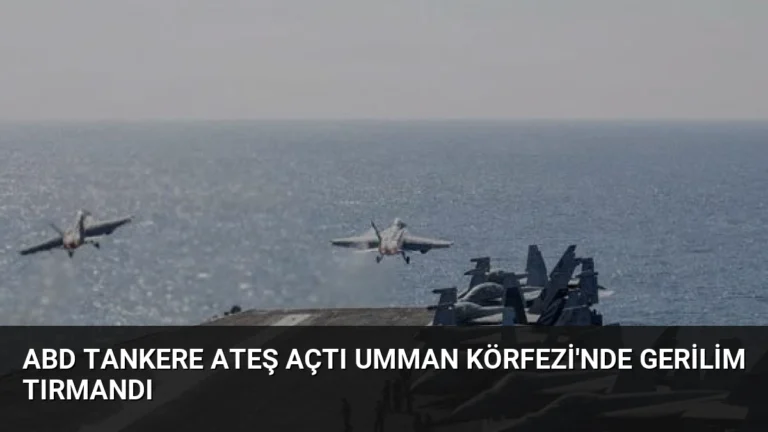 ABD Tankere Ateş Açtı Umman Körfezi’nde Gerilim Tırmandı