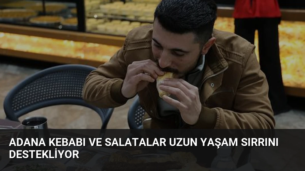 Adana Kebabı ve Salatalar Uzun Yaşam Sırrını Destekliyor