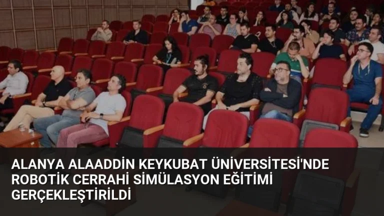Alanya Alaaddin Keykubat Üniversitesi’nde Robotik Cerrahi Simülasyon Eğitimi Gerçekleştirildi