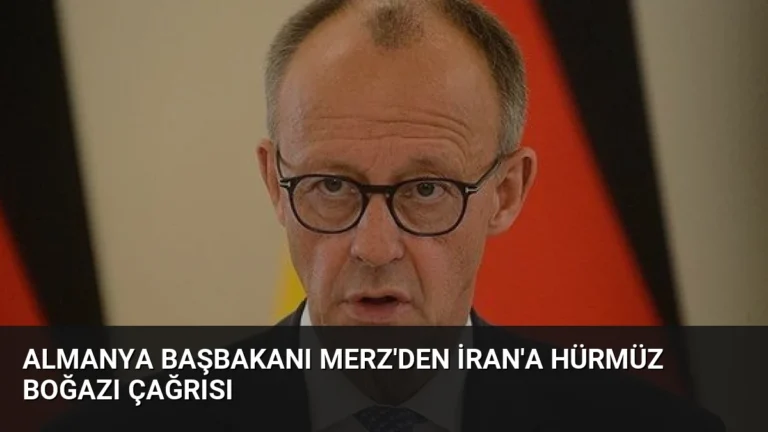 Almanya Başbakanı Merz’den İran’a Hürmüz Boğazı Çağrısı