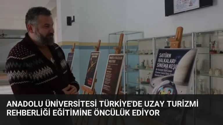 Anadolu Üniversitesi Türkiye’de Uzay Turizmi Rehberliği Eğitimine Öncülük Ediyor