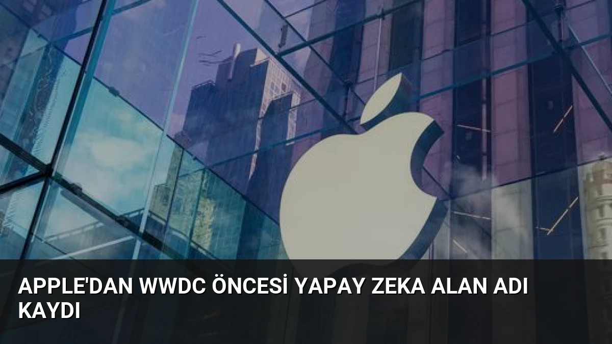 Apple’dan WWDC Öncesi Yapay Zeka Alan Adı Kaydı