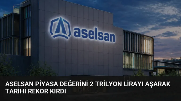 ASELSAN Piyasa Değerini 2 Trilyon Lirayı Aşarak Tarihi Rekor Kırdı