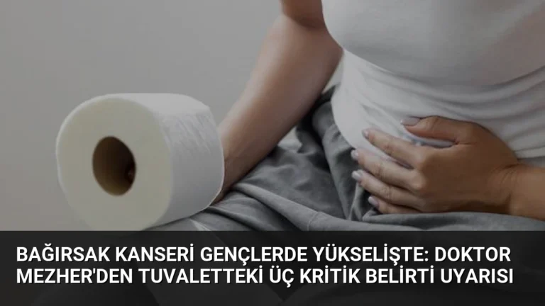 Bağırsak Kanseri Gençlerde Yükselişte: Doktor Mezher’den Tuvaletteki Üç Kritik Belirti Uyarısı