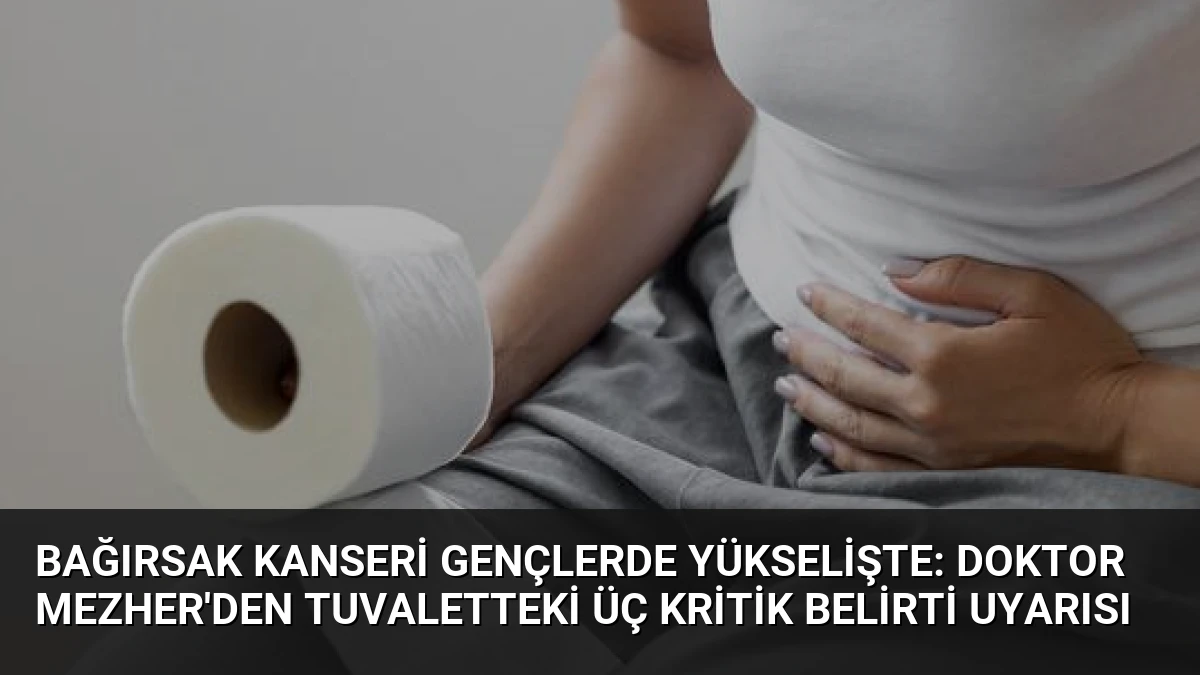 Bağırsak Kanseri Gençlerde Yükselişte: Doktor Mezher’den Tuvaletteki Üç Kritik Belirti Uyarısı