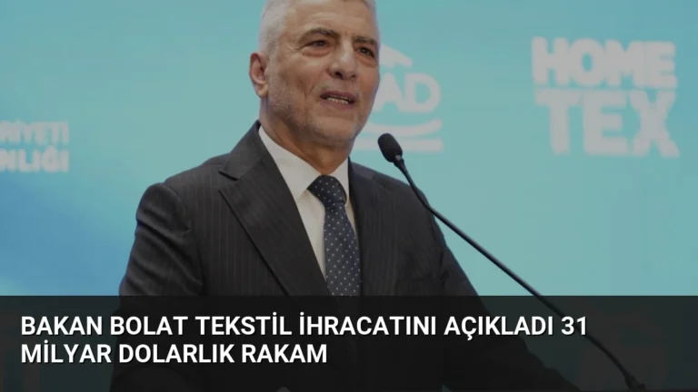 Bakan Bolat Tekstil İhracatını Açıkladı 31 Milyar Dolarlık Rakam