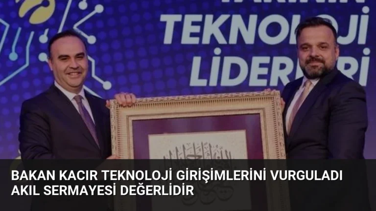 Bakan Kacır Teknoloji Girişimlerini Vurguladı Akıl Sermayesi Değerlidir
