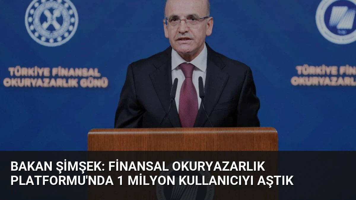 Bakan Şimşek: Finansal Okuryazarlık Platformu’nda 1 Milyon Kullanıcıyı Aştık