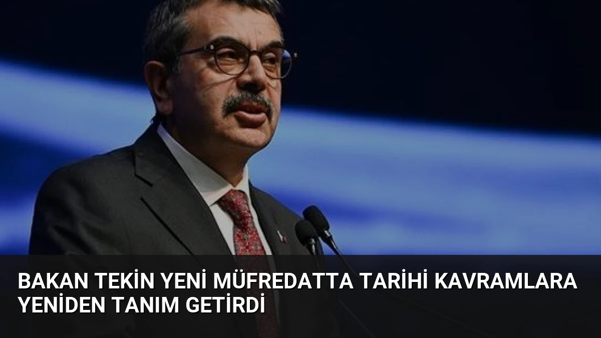 Bakan Tekin Yeni Müfredatta Tarihi Kavramlara Yeniden Tanım Getirdi