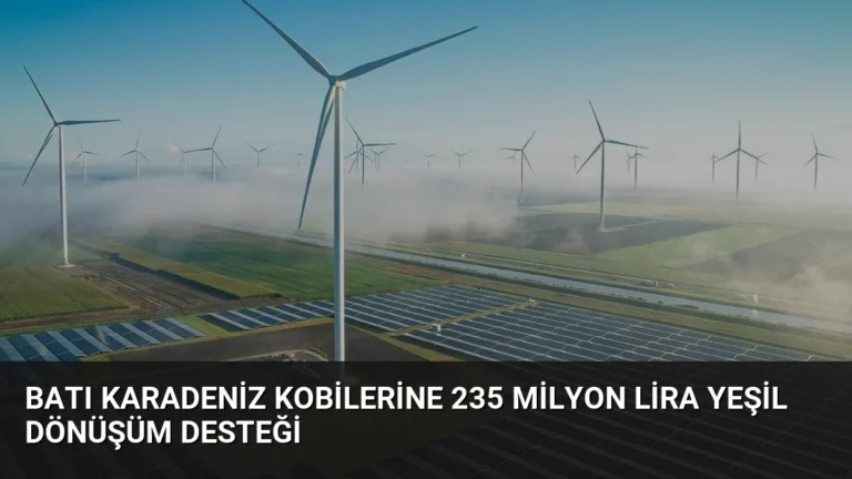 Batı Karadeniz KOBİlerine 235 Milyon Lira Yeşil Dönüşüm Desteği